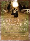 Bending Toward the Sun (eBook): A Mother and Daughter Memoir